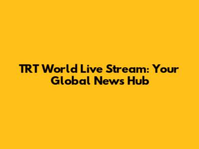 TRT World Live Stream: Your Global News Hub