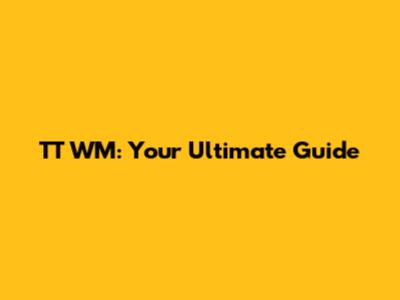 TT WM: Your Ultimate Guide
