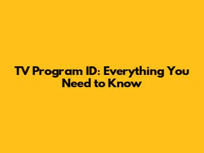 TV Program ID: Everything You Need to Know