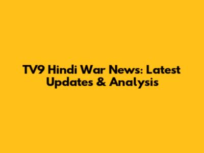TV9 Hindi War News: Latest Updates & Analysis