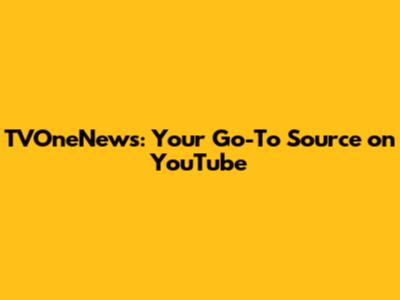 TVOneNews: Your Go-To Source on YouTube