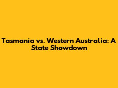 Tasmania vs. Western Australia: A State Showdown