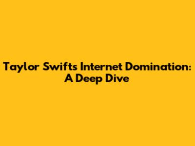 Taylor Swift's Internet Domination: A Deep Dive