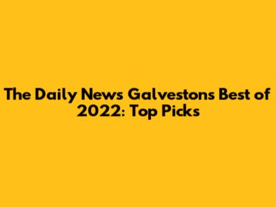 The Daily News Galveston's Best of 2022: Top Picks