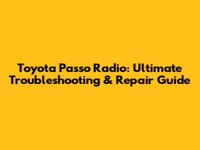 Toyota Passo Radio: Ultimate Troubleshooting & Repair Guide