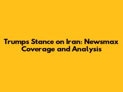 Trump's Stance on Iran: Newsmax Coverage and Analysis