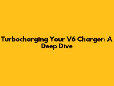 Turbocharging Your V6 Charger: A Deep Dive