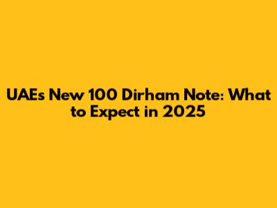UAE's New 100 Dirham Note: What to Expect in 2025