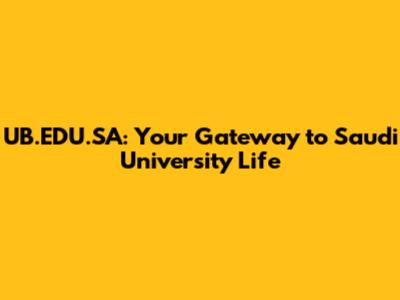 UB.EDU.SA: Your Gateway to Saudi University Life