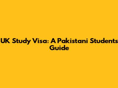 UK Study Visa: A Pakistani Student's Guide