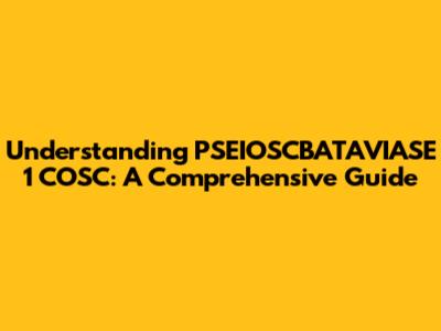 Understanding PSEIOSCBATAVIASE 1 COSC: A Comprehensive Guide