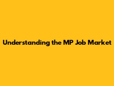 Understanding the MP Job Market