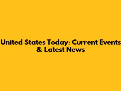 United States Today: Current Events & Latest News