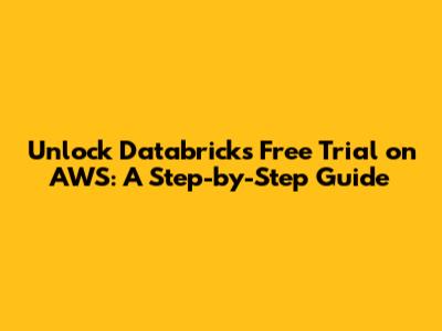 Unlock Databricks Free Trial on AWS: A Step-by-Step Guide