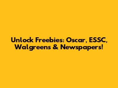 Unlock Freebies: Oscar, ESSC, Walgreens & Newspapers!