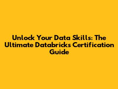 Unlock Your Data Skills: The Ultimate Databricks Certification Guide