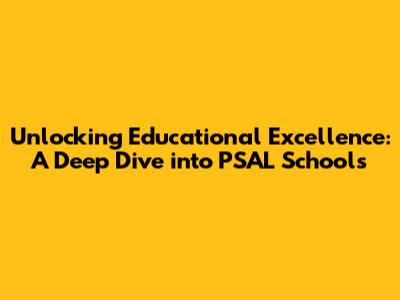 Unlocking Educational Excellence: A Deep Dive into PSAL Schools
