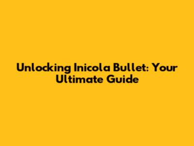 Unlocking Inicola Bullet: Your Ultimate Guide