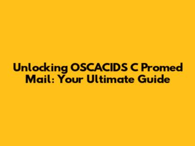 Unlocking OSCACIDS C Promed Mail: Your Ultimate Guide