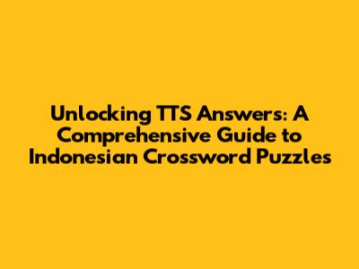 Unlocking TTS Answers: A Comprehensive Guide to Indonesian Crossword Puzzles
