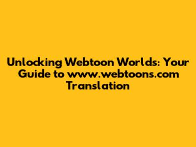 Unlocking Webtoon Worlds: Your Guide to www.webtoons.com Translation