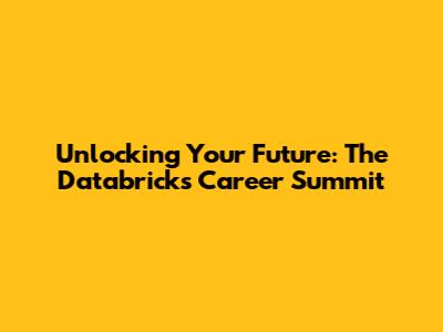 Unlocking Your Future: The Databricks Career Summit