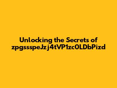 Unlocking the Secrets of zpgssspeJzj4tVP1zc0LDbPizd