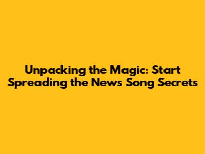 Unpacking the Magic: 'Start Spreading the News' Song Secrets