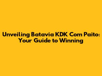 Unveiling Batavia KDK Com Paito: Your Guide to Winning