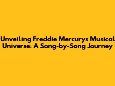 Unveiling Freddie Mercury's Musical Universe: A Song-by-Song Journey