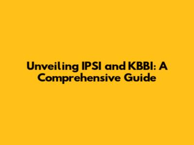 Unveiling IPSI and KBBI: A Comprehensive Guide