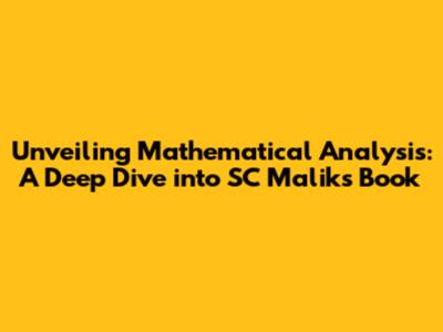 Unveiling Mathematical Analysis: A Deep Dive into SC Malik's Book