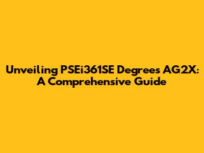Unveiling PSEi361SE Degrees AG2X: A Comprehensive Guide