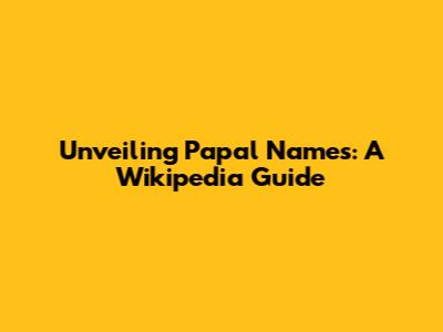 Unveiling Papal Names: A Wikipedia Guide