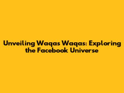 Unveiling Waqas Waqas: Exploring the Facebook Universe
