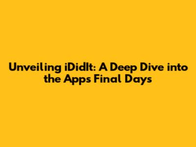 Unveiling iDidIt: A Deep Dive into the App's Final Days