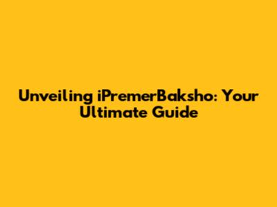 Unveiling iPremerBaksho: Your Ultimate Guide
