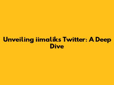 Unveiling iimalik's Twitter: A Deep Dive
