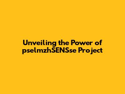 Unveiling the Power of pselmzhSENSse Project