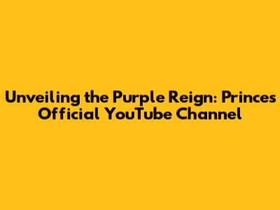 Unveiling the Purple Reign: Prince's Official YouTube Channel