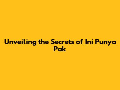 Unveiling the Secrets of 'Ini Punya Pak'