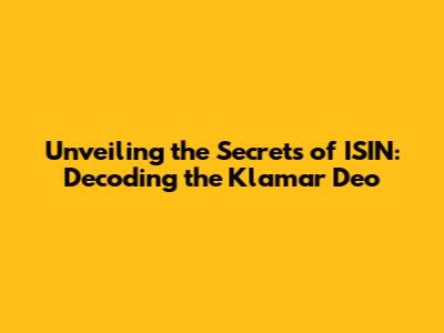 Unveiling the Secrets of ISIN: Decoding the Klamar Deo