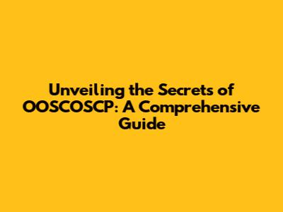 Unveiling the Secrets of OOSCOSCP: A Comprehensive Guide