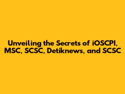 Unveiling the Secrets of iOSCPI, MSC, SCSC, Detiknews, and SCSC