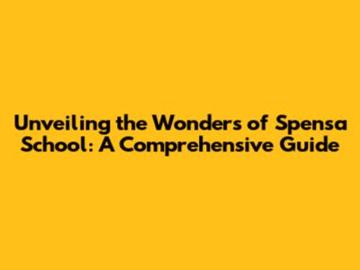 Unveiling the Wonders of Spensa School: A Comprehensive Guide