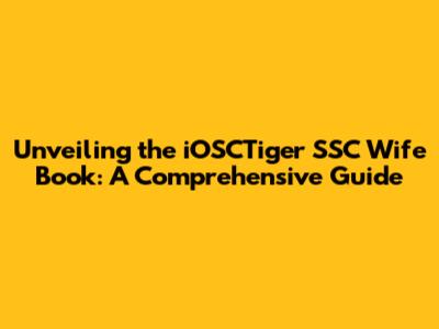 Unveiling the iOSCTiger SSC Wife Book: A Comprehensive Guide
