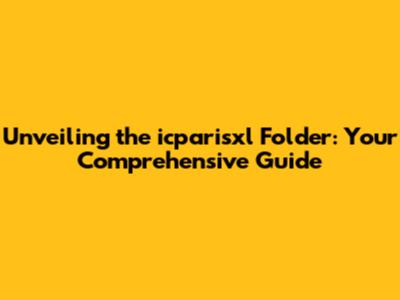Unveiling the icparisxl Folder: Your Comprehensive Guide