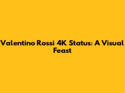 Valentino Rossi 4K Status: A Visual Feast