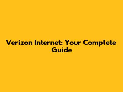 Verizon Internet: Your Complete Guide