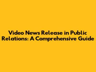 Video News Release in Public Relations: A Comprehensive Guide
